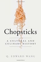 Chopsticks: A Cultural And Culinary History