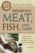 Complete Guide To Preserving Meat, Fish, And Game