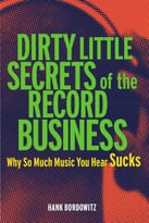 Dirty Little Secrets Of The Record Business: Why So Much Music You Hear Sucks