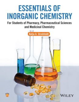 Essentials Of Inorganic Chemistry: For Students Of Pharmacy, Pharmaceutical Sciences And Medicinal Chemistry