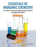 Essentials Of Inorganic Chemistry: For Students Of Pharmacy, Pharmaceutical Sciences And Medicinal Chemistry