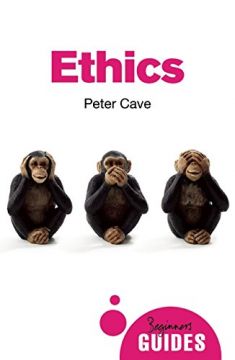 Ethics: A Beginner’S Guide