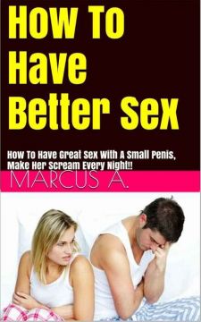 Great Sex: Have Better Sex And Make Her Scream Every Night!