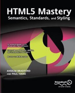 Html5 Mastery: Semantics, Standards, And Styling