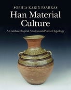 Han Material Culture: An Archaeological Analysis And Vessel Typology