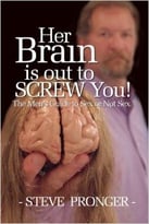 Her Brain Is Out To Screw You: The Men’S Guide To Sex Or Not Sex