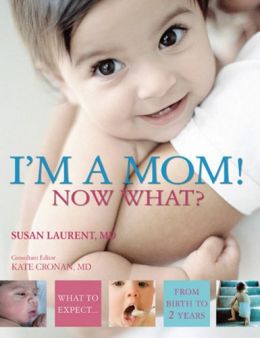 I’M A Mom! Now What?