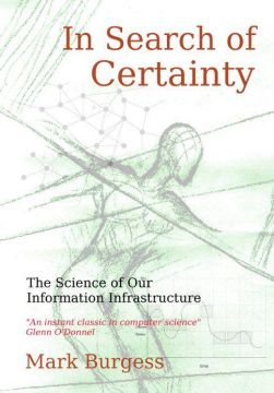In Search Of Certainty: The Science Of Our Information Infrastructure