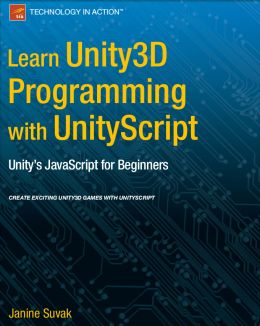 Learn Unity3D Programming With Unityscript: Unity’S Javascript For Beginners