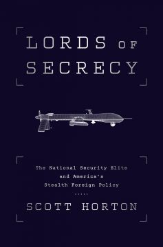 Lords Of Secrecy: The National Security Elite And America’S Stealth Warfar
