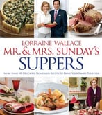 Mr. And Mrs. Sunday’S Suppers: More Than 100 Delicious, Homemade Recipes To Bring Your Family Together