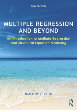 Multiple Regression And Beyond: An Introduction To Multiple Regression And Structural Equation Modeling, 2Nd Edition