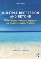 Multiple Regression And Beyond: An Introduction To Multiple Regression And Structural Equation Modeling, 2nd Edition