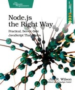Node.Js The Right Way: Practical, Server-Side Javascript That Scales
