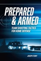 Prepared And Armed: Team Shooting Tactics For Home Defense