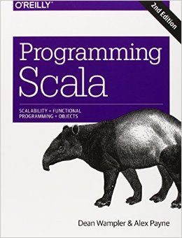 Programming Scala: Scalability = Functional, Programming + Objects, 2Nd Edition