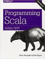 Programming Scala: Scalability = Functional, Programming + Objects, 2nd Edition