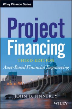 Project Financing: Asset-Based Financial Engineering, 3Rd Edition