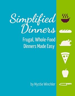 Simplified Dinners: Frugal, Whole-Food Dinners Made Easy