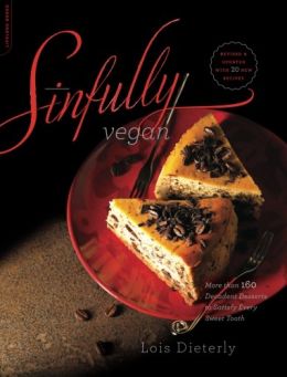 Sinfully Vegan: More Than 160 Decadent Desserts To Satisfy Every Sweet Tooth