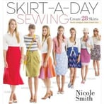 Skirt-A-Day Sewing: Create 28 Skirts For A Unique Look Every Day
