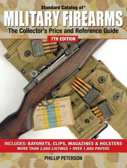 Standard Catalog Of Military Firearms: The Collector’S Price And Reference Guide