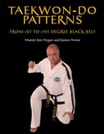 Taekwon-Do Patterns: From 1st To 7th Degree Black Belt