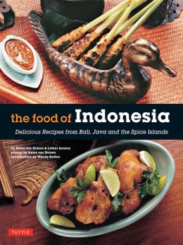 The Food Of Indonesia: Delicious Recipes From Bali, Java And The Spice Islands