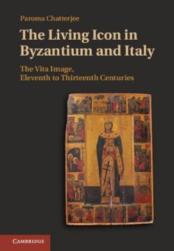 The Living Icon In Byzantium And Italy: The Vita Image, Eleventh To Thirteenth Centuries