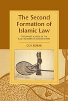 The Second Formation Of Islamic Law: The Hanafi School In The Early Modern Ottoman Empire