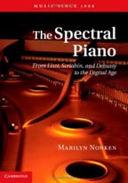 The Spectral Piano: From Liszt, Scriabin, And Debussy To The Digital Age (Music Since 1900)