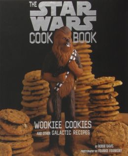 The Star Wars Cook Book: Wookiee Cookies And Other Galactic Recipes