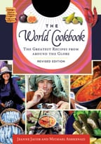 The World Cookbook: The Greatest Recipes From Around The Globe, Revised Edition