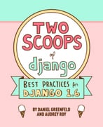 Two Scoops Of Django: Best Practices For Django 1.6