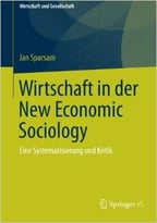 Wirtschaft In Der New Economic Sociology: Eine Systematisierung Und Kritik