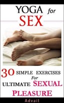Yoga For Sex: 30 Simple Exercises For Ultimate Sexual Pleasure