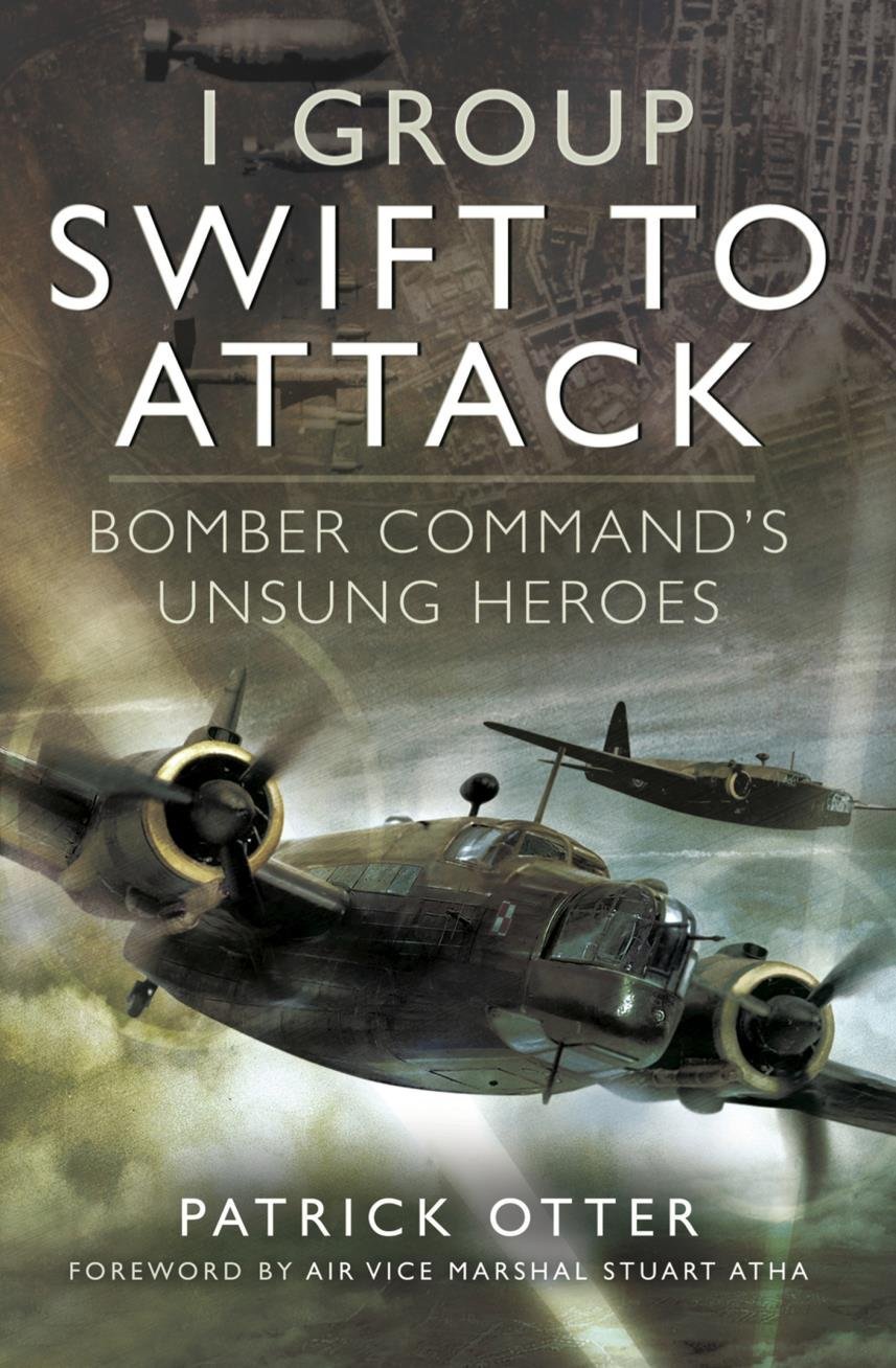 1 Group: Swift To Attack: Bomber Command’S Unsung Heroes