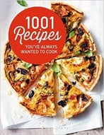1001 Recipes You’Ve Always Wanted To Cook