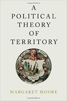 A Political Theory Of Territory