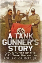A Tank Gunner’S Story: Gunner Gruntz Of The 712th Tank Battalion