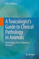 A Toxicologist’S Guide To Clinical Pathology In Animals
