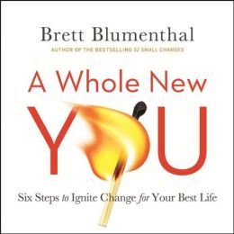 A Whole New You: Six Steps To Ignite Change For Your Best Life