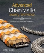 Advanced Chain Maille Jewelry Workshop: Weaving With Rings And Scale Maille