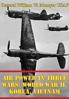 Air Power In Three Wars: World War Ii, Korea, Vietnam [Illustrated Edition]