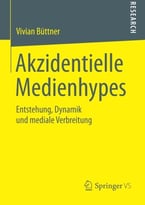 Akzidentielle Medienhypes – Entstehung, Dynamik Und Mediale Verbreitung (German Edition)