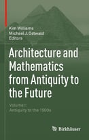 Architecture And Mathematics From Antiquity To The Future: Volume I: Antiquity To The 1500s
