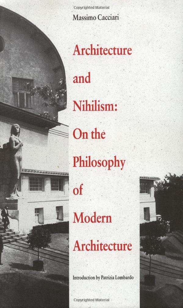 Architecture And Nihilism: On The Philosophy Of Modern Architecture