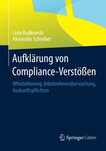 Aufklärung Von Compliance- Verstößen: Whistleblowing, Arbeitnehmerüberwachung, Auskunftspflichten (German Edition)