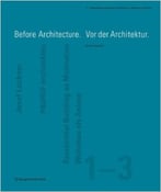 Before Architecture. Vor Der Architektur: 1-3