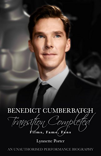 Benedict Cumberbatch – Transition Completed: Films, Fame, Fans